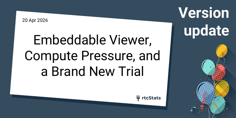 rtcStats v1.4.0 release: embeddable viewer, Compute Pressure insights, and new trial program