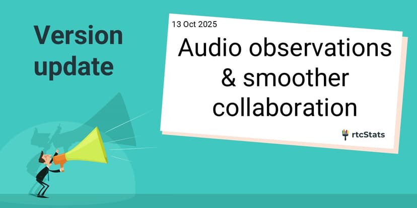 rtcStats October 2025 release: new WebRTC audio observations and team collaboration